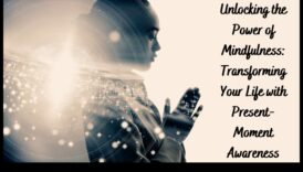 اليقظة الذهنية تطلق العنان لقوة اللحظة الحالية 6 إطلاق العنان للذهن: تسخير قوة اللحظة الحالية